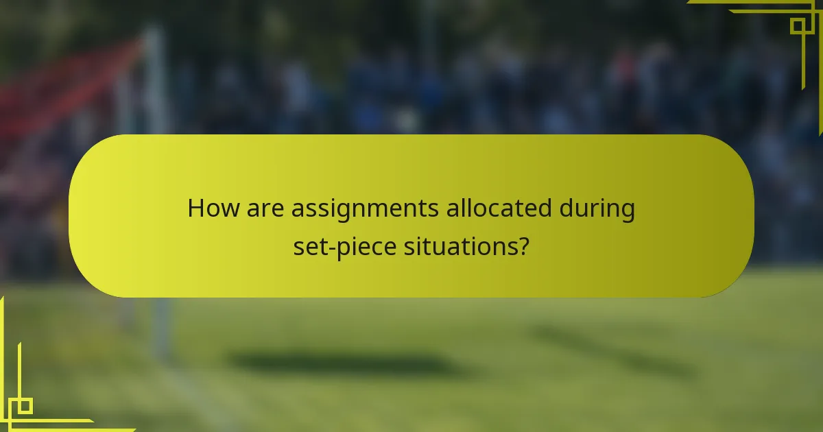 How are assignments allocated during set-piece situations?