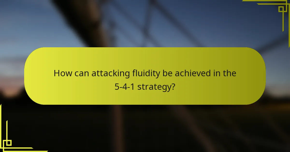 How can attacking fluidity be achieved in the 5-4-1 strategy?
