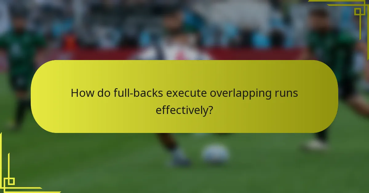 How do full-backs execute overlapping runs effectively?