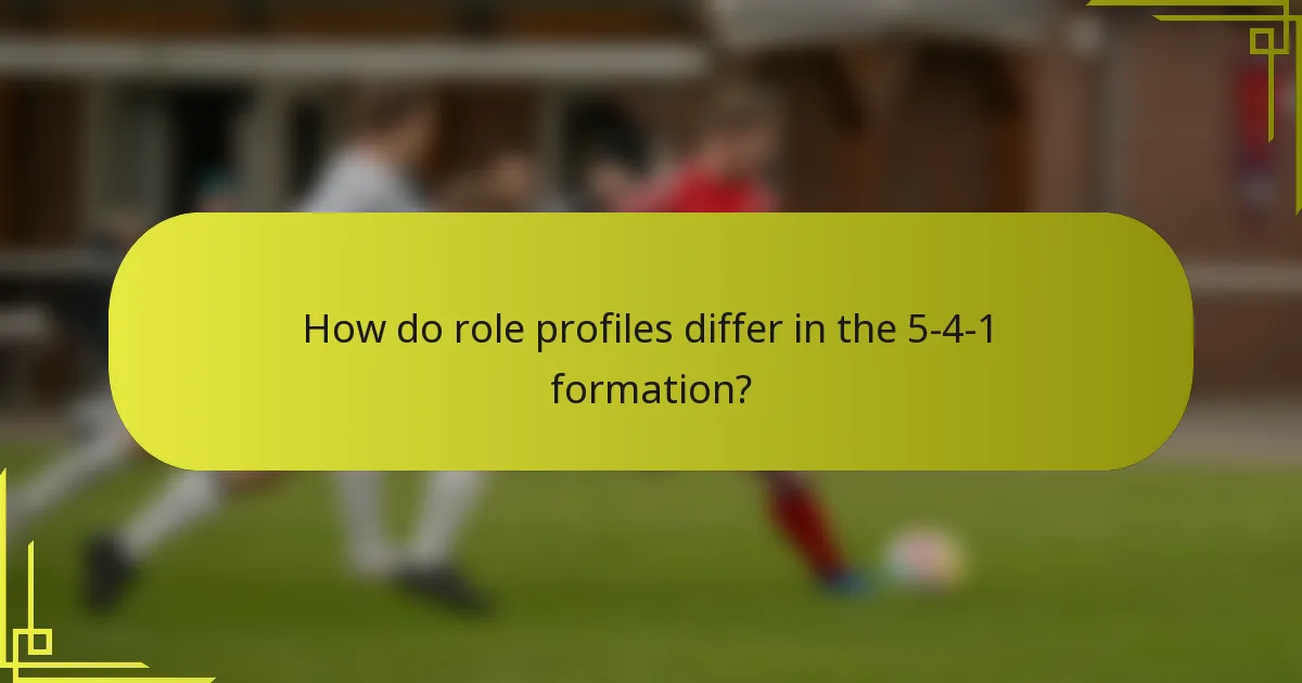 How do role profiles differ in the 5-4-1 formation?