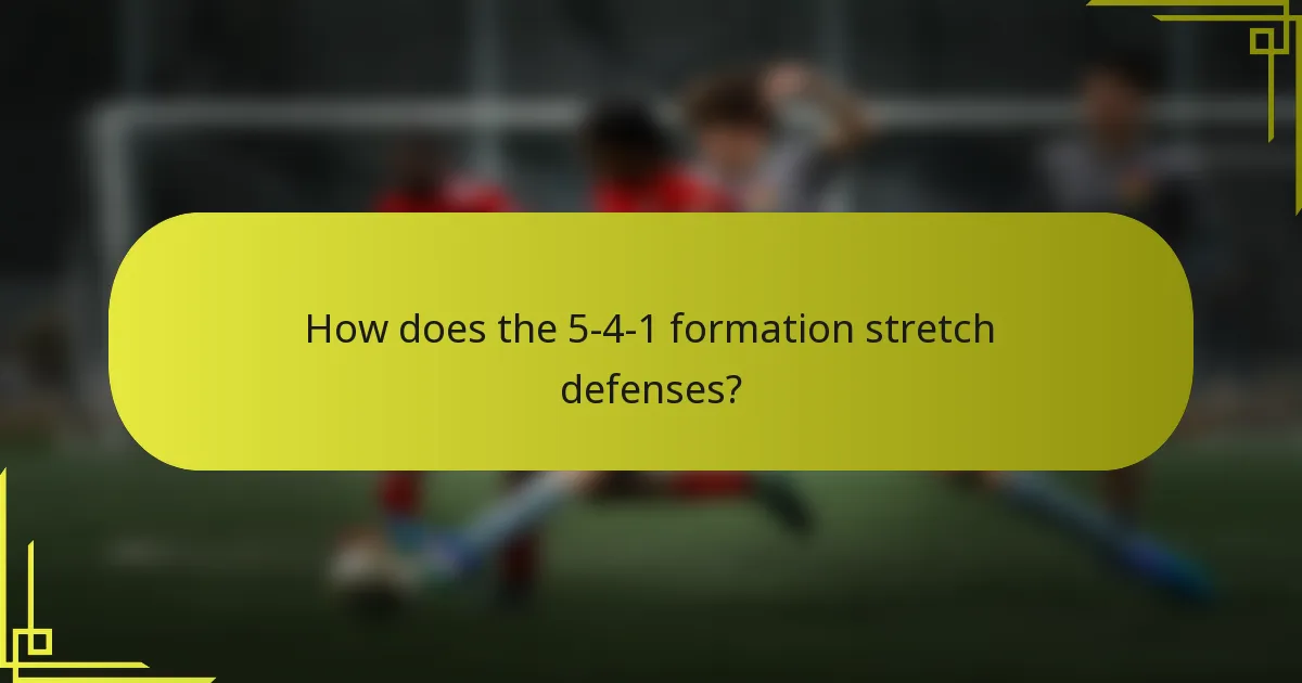 How does the 5-4-1 formation stretch defenses?