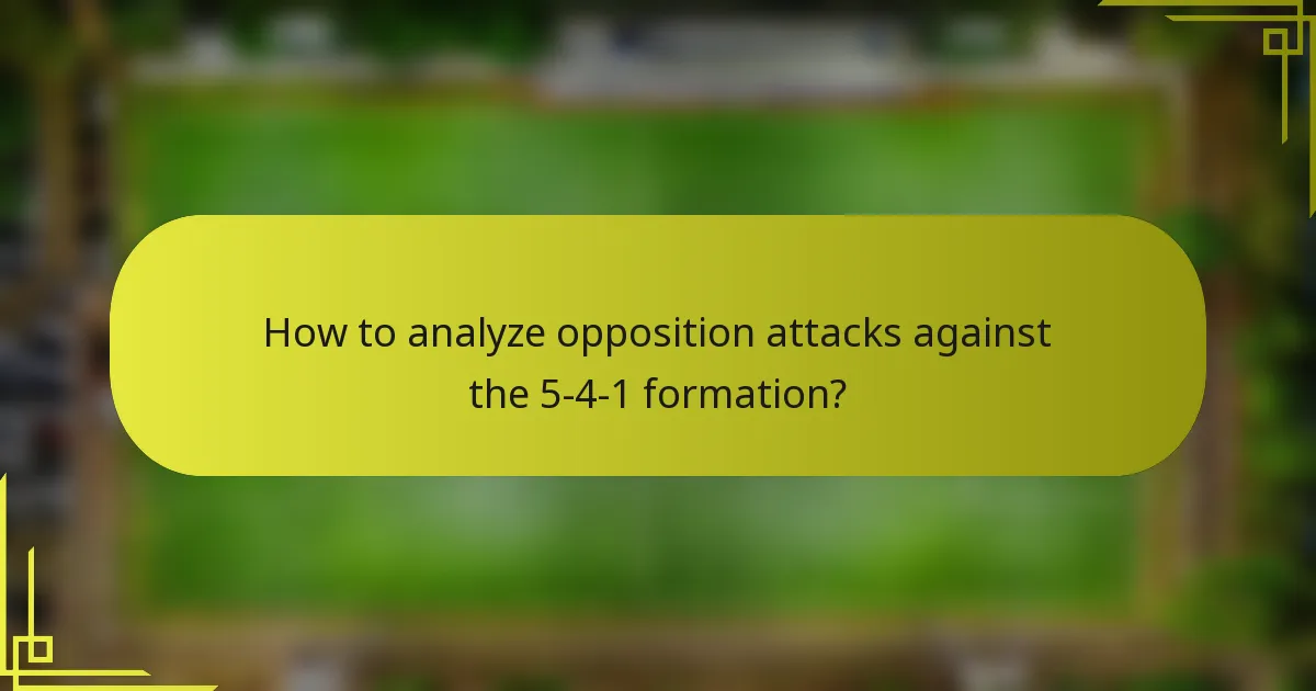 How to analyze opposition attacks against the 5-4-1 formation?