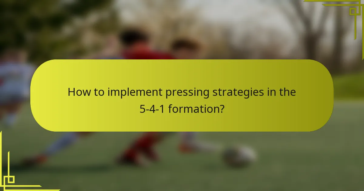 How to implement pressing strategies in the 5-4-1 formation?