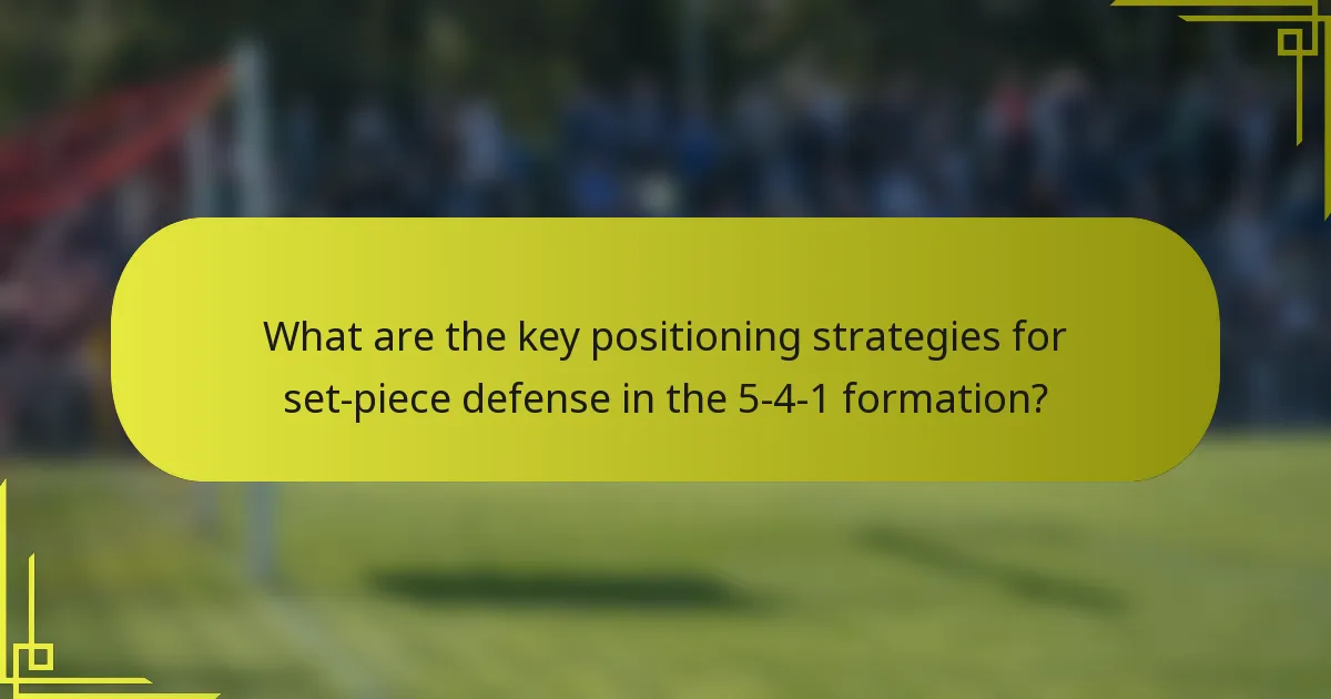 What are the key positioning strategies for set-piece defense in the 5-4-1 formation?