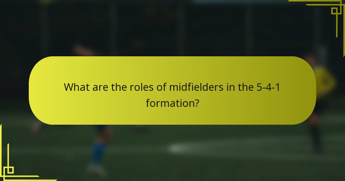 What are the roles of midfielders in the 5-4-1 formation?