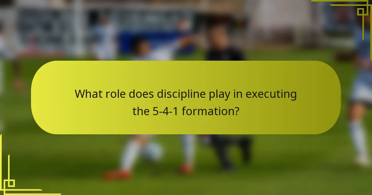 What role does discipline play in executing the 5-4-1 formation?