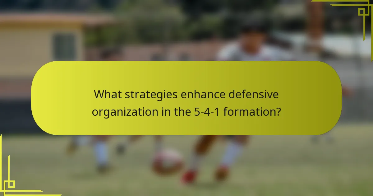 What strategies enhance defensive organization in the 5-4-1 formation?